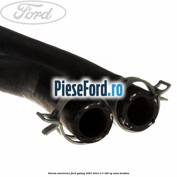 Furtun aeroterma Ford Galaxy 2007-2014 2.3 160 cp Furtun aeroterma Ford Galaxy 2007-2014 2.3 160 cp SEWA benzina