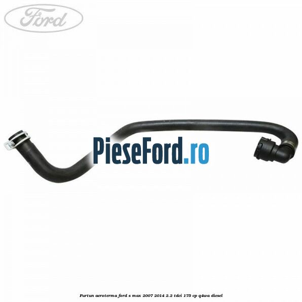 Furtun aeroterma Ford S-Max 2007-2014 2.2 TDCi 175 cp Q4WA diesel
