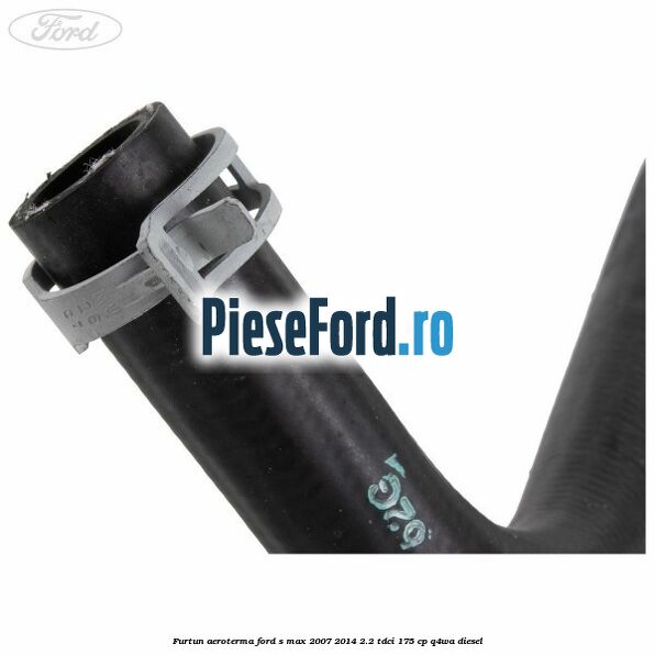 Furtun aeroterma Ford S-Max 2007-2014 2.2 TDCi 175 cp Q4WA diesel
