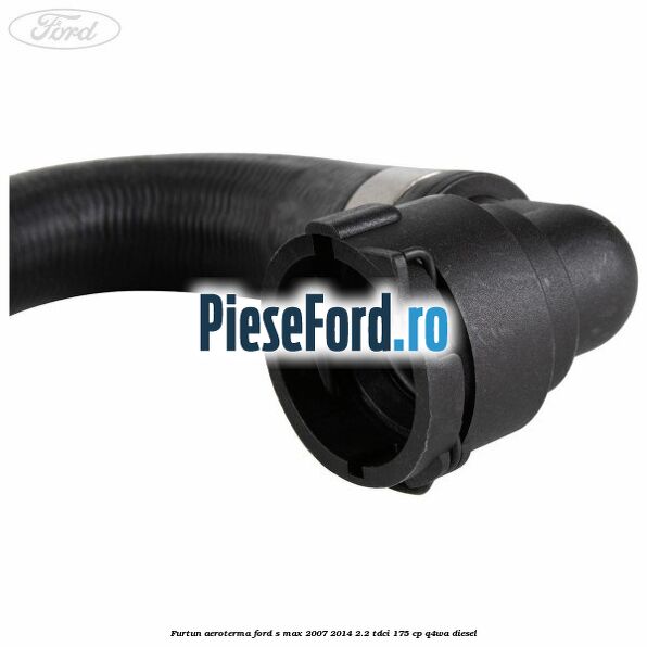 Furtun aeroterma Ford S-Max 2007-2014 2.2 TDCi 175 cp Q4WA diesel