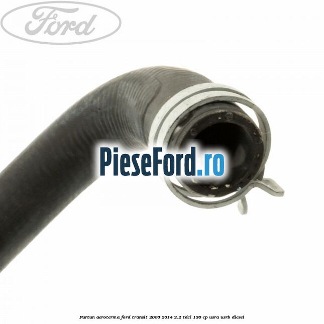 Furtun aeroterma Ford Transit 2006-2014 2.2 TDCi 136 cp USRA, USRB diesel