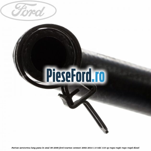 Furtun aeroterma lung pana in anul 06/2006 Ford Tourneo Connect 2002-2014 1.8 TDCi 110 cp RWPA, RWPB, RWPC, RWPD diesel