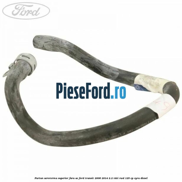 Furtun aeroterma superior fara AC Ford Transit 2006-2014 2.2 TDCi RWD 125 cp CYRA diesel