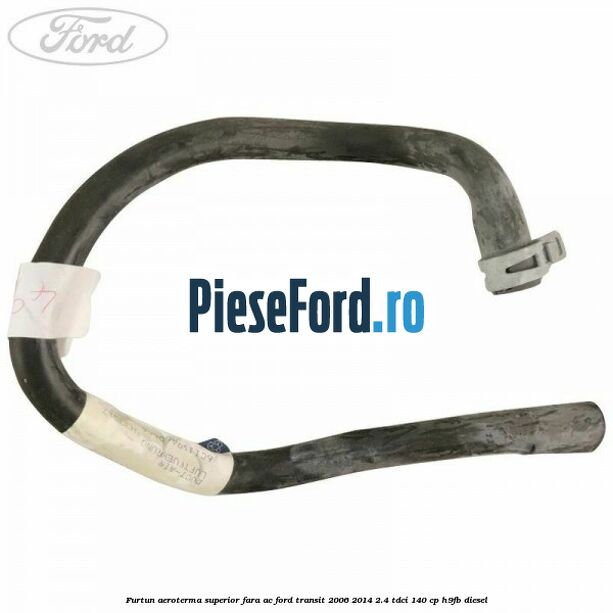 Furtun aeroterma superior fara AC Ford Transit 2006-2014 2.4 TDCi 140 cp H9FB diesel