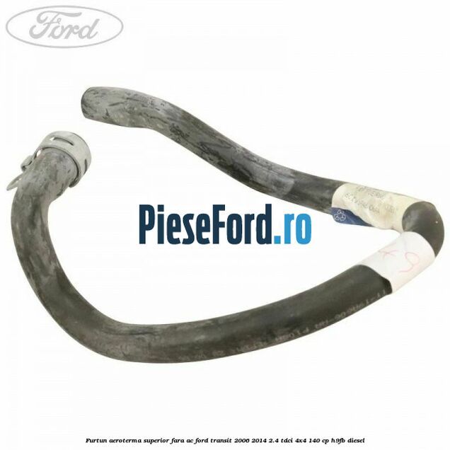 Furtun aeroterma superior fara AC Ford Transit 2006-2014 2.4 TDCi 4x4 140 cp H9FB diesel