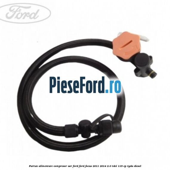 Furtun alimentare compresor aer Ford Ford Focus 2011-2014 2.0 TDCi 115 cp Furtun alimentare compresor aer Ford Ford Focus 2011-2014 2.0 TDCi 115 cp TYDA diesel