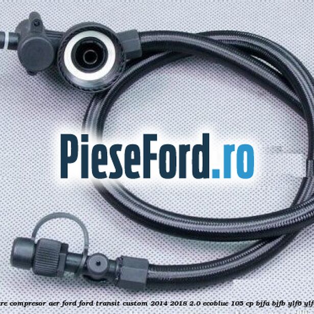 Furtun alimentare compresor aer Ford Ford Transit Custom 2014-2018 2.0 EcoBlue 105 cp BJFA, BJFB, YLF6, YLFA, YLFB, YLFS diesel