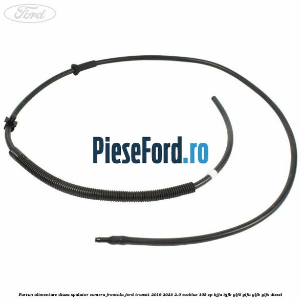 Furtun alimentare diuza spalator camera frontala Ford Transit 2019-2023 2.0 EcoBlue 105 cp BJFA, BJFB, YLF6, YLFA, YLFB, YLFS diesel