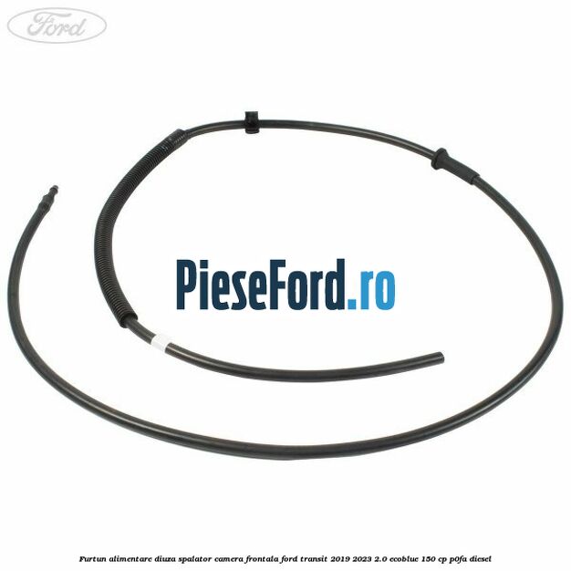 Furtun alimentare diuza spalator camera frontala Ford Transit 2019-2023 2.0 EcoBlue 150 cp P0FA diesel