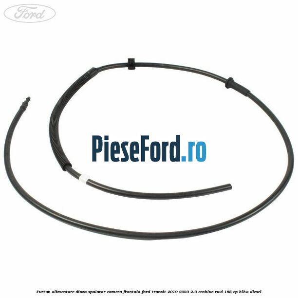 Furtun alimentare diuza spalator camera frontala Ford Transit 2019-2023 2.0 EcoBlue RWD 165 cp Furtun alimentare diuza spalator camera frontala Ford Transit 2019-2023 2.0 EcoBlue RWD 165 cp BLHA diesel