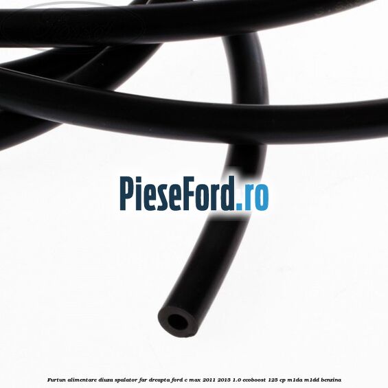 Furtun alimentare diuza spalator far dreapta Ford C-Max 2011-2015 1.0 EcoBoost 125 cp M1DA, M1DD benzina