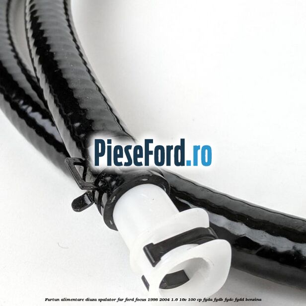 Furtun alimentare diuza spalator far Ford Focus 1998-2004 1.6 16V 100 cp FYDA, FYDB, FYDC, FYDD benzina