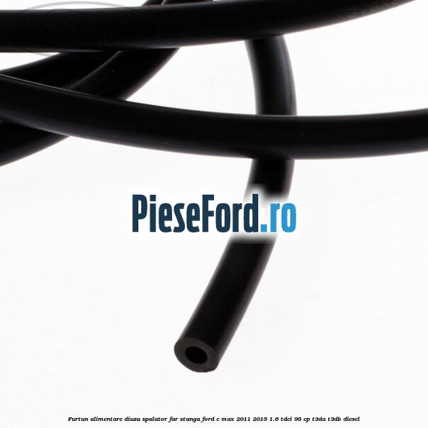 Furtun alimentare diuza spalator far stanga Ford C-Max 2011-2015 1.6 TDCi 95 cp T3DA, T3DB diesel
