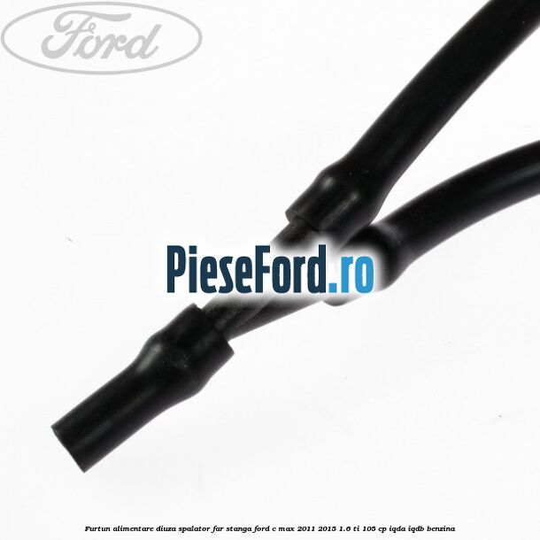 Furtun alimentare diuza spalator far stanga Ford C-Max 2011-2015 1.6 Ti 105 cp IQDA, IQDB benzina