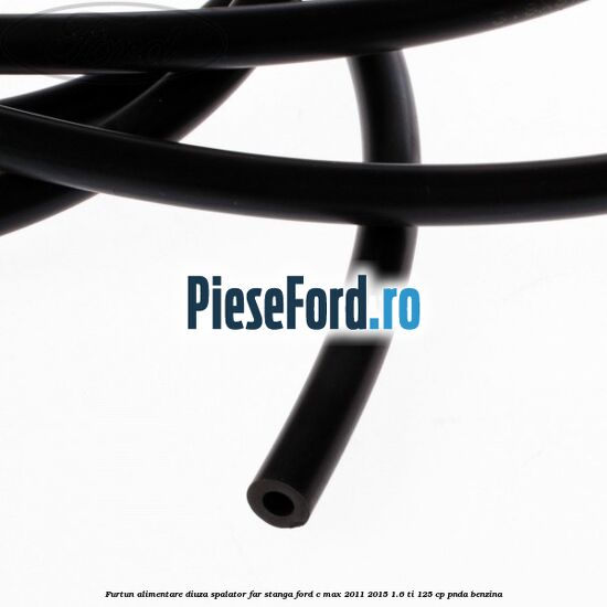 Furtun alimentare diuza spalator far stanga Ford C-Max 2011-2015 1.6 Ti 125 cp PNDA benzina