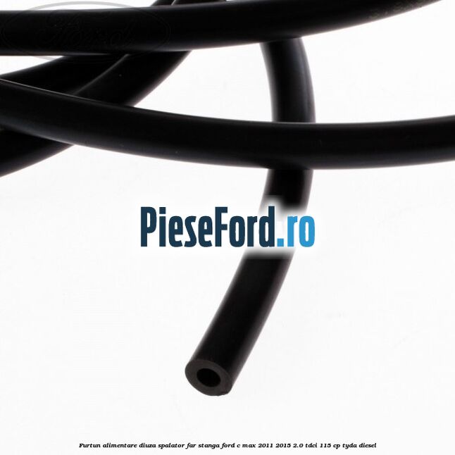 Furtun alimentare diuza spalator far stanga Ford C-Max 2011-2015 2.0 TDCi 115 cp TYDA diesel