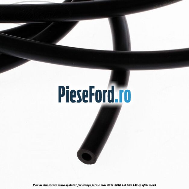 Furtun alimentare diuza spalator far stanga Ford C-Max 2011-2015 2.0 TDCi 140 cp UFDB diesel