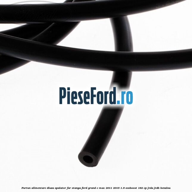 Furtun alimentare diuza spalator far stanga Ford Grand C-Max 2011-2015 1.6 EcoBoost 182 cp JTDA, JTDB benzina