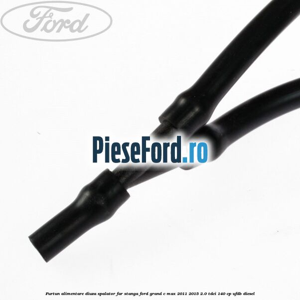 Furtun alimentare diuza spalator far stanga Ford Grand C-Max 2011-2015 2.0 TDCi 140 cp UFDB diesel