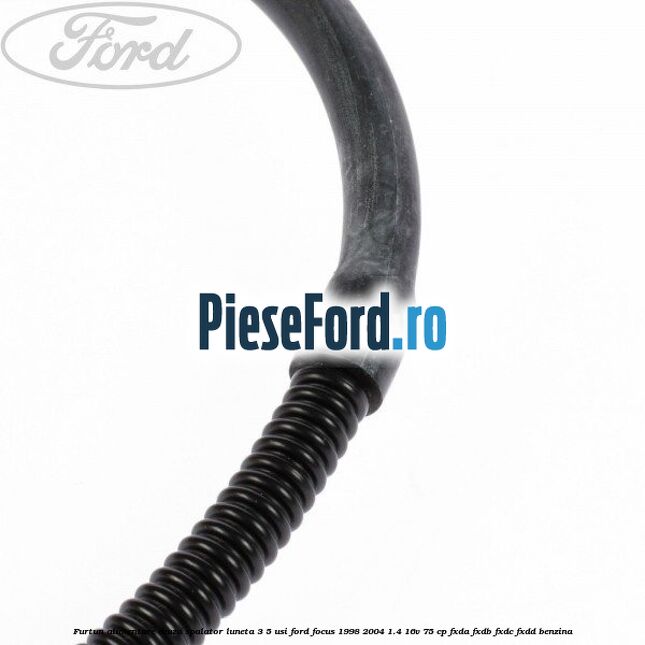 Furtun alimentare diuza spalator luneta 3/5 usi Ford Focus 1998-2004 1.4 16V 75 cp Furtun alimentare diuza spalator luneta 3/5 usi Ford Focus 1998-2004 1.4 16V 75 cp FXDA, FXDB, FXDC, FXDD benzina