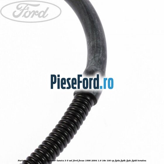 Furtun alimentare diuza spalator luneta 3/5 usi Ford Focus 1998-2004 1.6 16V 100 cp FYDA, FYDB, FYDC, FYDD benzina
