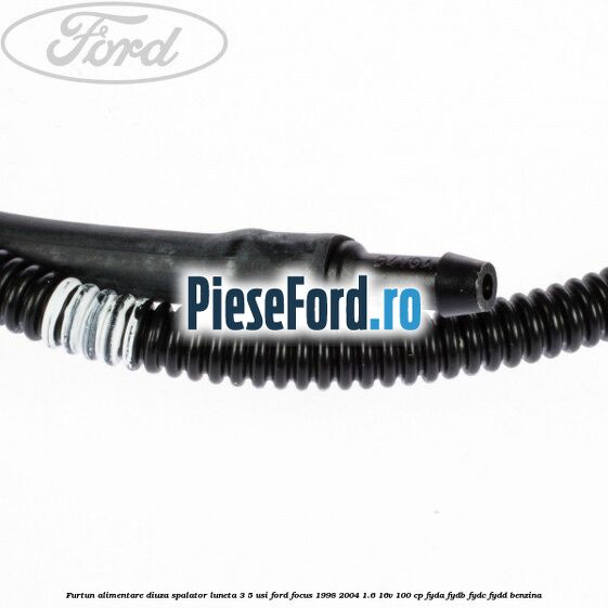 Furtun alimentare diuza spalator luneta 3/5 usi Ford Focus 1998-2004 1.6 16V 100 cp FYDA, FYDB, FYDC, FYDD benzina