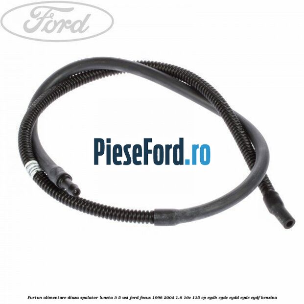 Furtun alimentare diuza spalator luneta 3/5 usi Ford Focus 1998-2004 1.8 16V 115 cp EYDB, EYDC, EYDD, EYDE, EYDF benzina