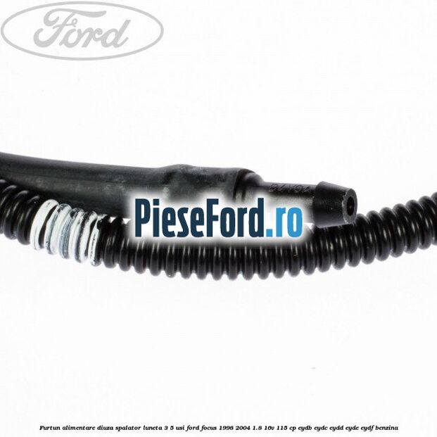 Furtun alimentare diuza spalator luneta 3/5 usi Ford Focus 1998-2004 1.8 16V 115 cp EYDB, EYDC, EYDD, EYDE, EYDF benzina