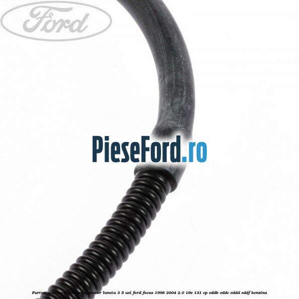 Furtun alimentare diuza spalator luneta 3/5 usi Ford Focus 1998-2004 2.0 16V 131 cp Furtun alimentare diuza spalator luneta 3/5 usi Ford Focus 1998-2004 2.0 16V 131 cp EDDB, EDDC, EDDD, EDDF benzina