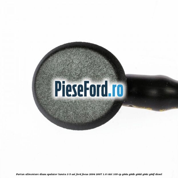 Furtun alimentare diuza spalator luneta 3/5 usi Ford Focus 2004-2007 1.6 TDCi 109 cp Furtun alimentare diuza spalator luneta 3/5 usi Ford Focus 2004-2007 1.6 TDCi 109 cp G8DA, G8DB, G8DD, G8DE, G8DF diesel