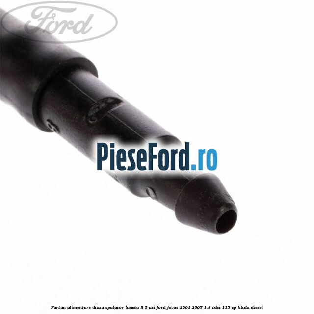 Furtun alimentare diuza spalator luneta 3/5 usi Ford Focus 2004-2007 1.8 TDCi 115 cp KKDA diesel