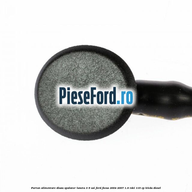 Furtun alimentare diuza spalator luneta 3/5 usi Ford Focus 2004-2007 1.8 TDCi 115 cp KKDA diesel