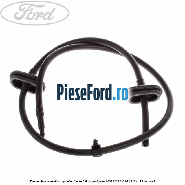 Furtun alimentare diuza spalator luneta 3/5 usi Ford Focus 2008-2011 1.8 TDCi 115 cp KKDA diesel