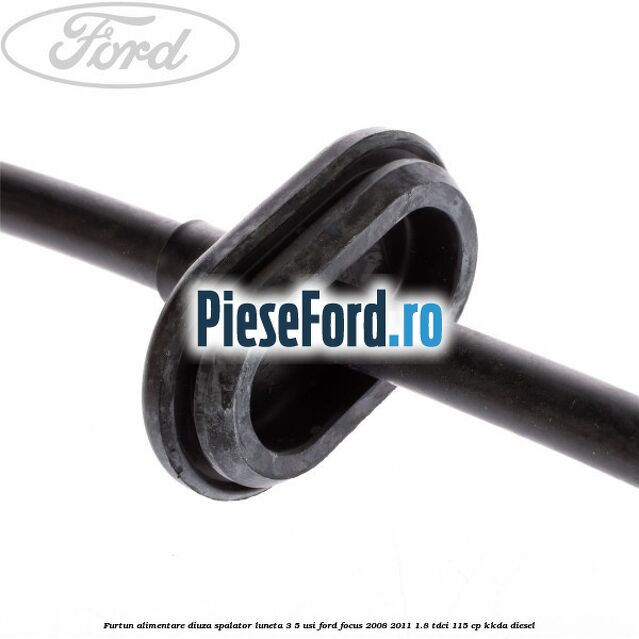 Furtun alimentare diuza spalator luneta 3/5 usi Ford Focus 2008-2011 1.8 TDCi 115 cp KKDA diesel