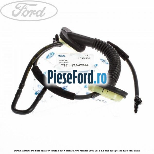 Furtun alimentare diuza spalator luneta 5 usi hatcback Ford Mondeo 2008-2014 1.6 TDCi 115 cp Furtun alimentare diuza spalator luneta 5 usi hatcback Ford Mondeo 2008-2014 1.6 TDCi 115 cp T1BA, T1BB, T1BC diesel
