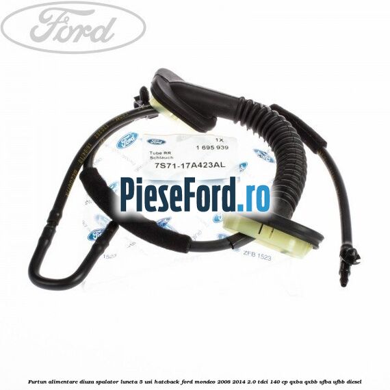 Furtun alimentare diuza spalator luneta 5 usi hatcback Ford Mondeo 2008-2014 2.0 TDCi 140 cp QXBA, QXBB, UFBA, UFBB diesel