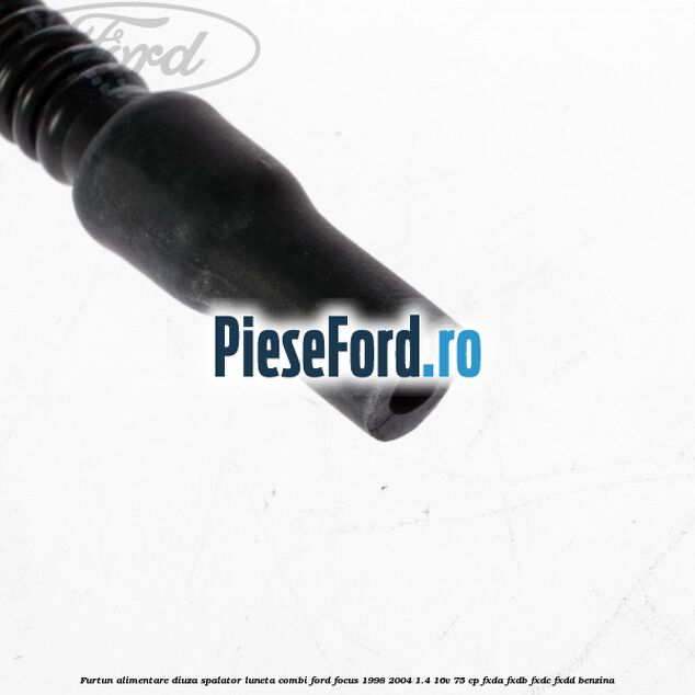 Furtun alimentare diuza spalator luneta combi Ford Focus 1998-2004 1.4 16V 75 cp FXDA, FXDB, FXDC, FXDD benzina