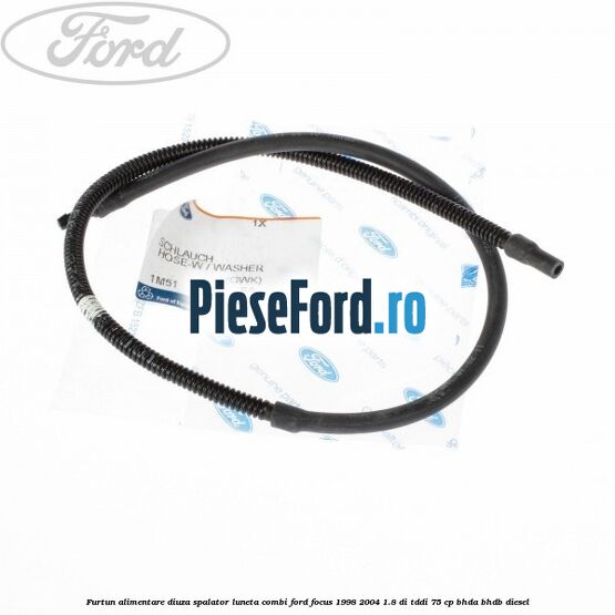 Furtun alimentare diuza spalator luneta combi Ford Focus 1998-2004 1.8 DI/TDDi 75 cp BHDA, BHDB diesel