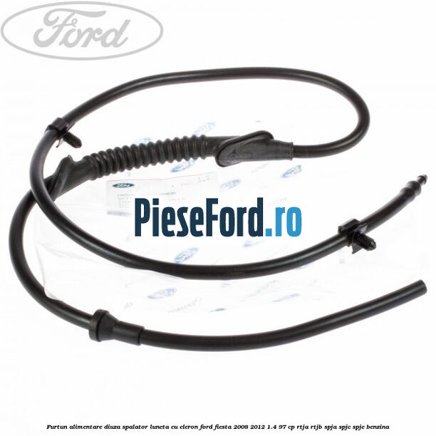 Furtun alimentare diuza spalator luneta cu eleron Ford Fiesta 2008-2012 1.4 97 cp RTJA, RTJB, SPJA, SPJC, SPJE benzina