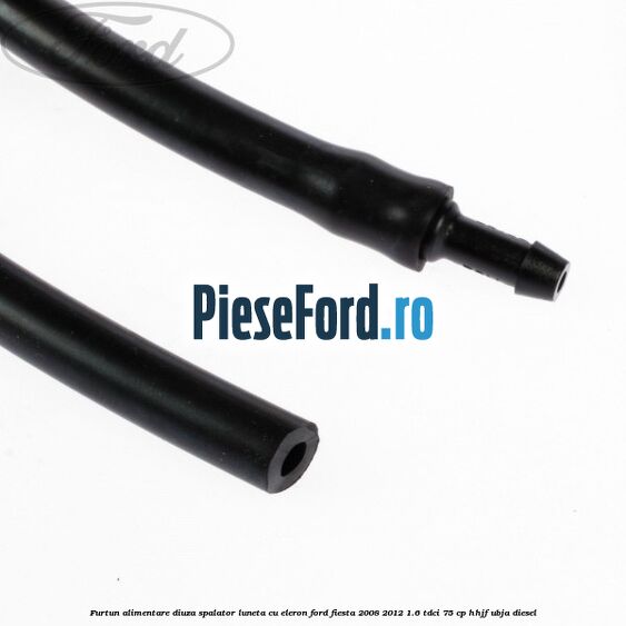 Furtun alimentare diuza spalator luneta cu eleron Ford Fiesta 2008-2012 1.6 TDCi 75 cp HHJF, UBJA diesel