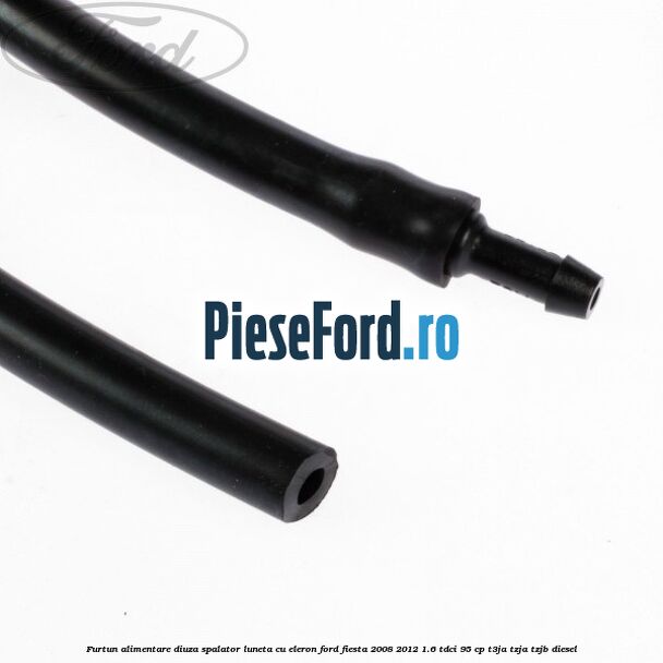 Furtun alimentare diuza spalator luneta cu eleron Ford Fiesta 2008-2012 1.6 TDCi 95 cp Furtun alimentare diuza spalator luneta cu eleron Ford Fiesta 2008-2012 1.6 TDCi 95 cp T3JA, TZJA, TZJB diesel