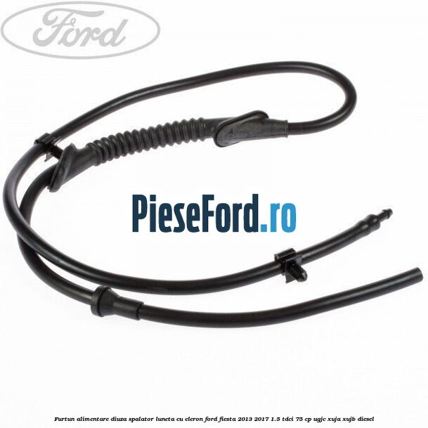Furtun alimentare diuza spalator luneta cu eleron Ford Fiesta 2013-2017 1.5 TDCi 75 cp UGJC, XUJA, XUJB diesel