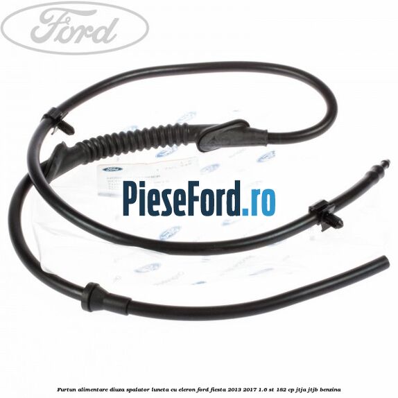 Furtun alimentare diuza spalator luneta cu eleron Ford Fiesta 2013-2017 1.6 ST 182 cp JTJA, JTJB benzina