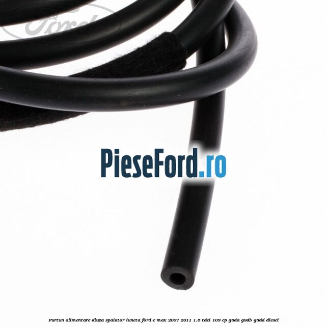Furtun alimentare diuza spalator luneta Ford C-Max 2007-2011 1.6 TDCi 109 cp G8DA, G8DB, G8DD diesel