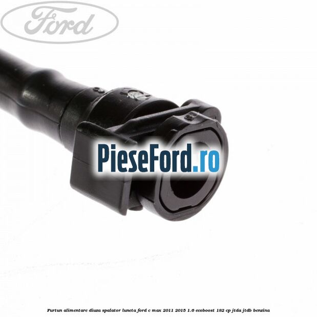 Furtun alimentare diuza spalator luneta Ford C-Max 2011-2015 1.6 EcoBoost 182 cp JTDA, JTDB benzina
