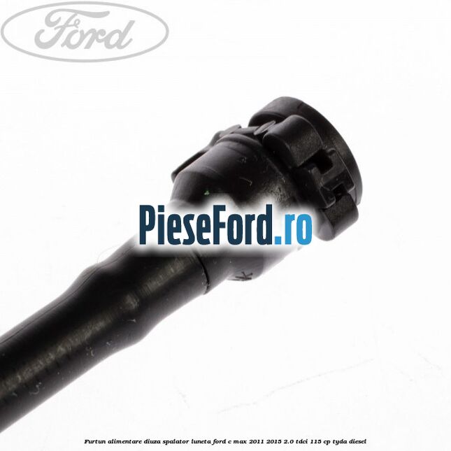 Furtun alimentare diuza spalator luneta Ford C-Max 2011-2015 2.0 TDCi 115 cp TYDA diesel