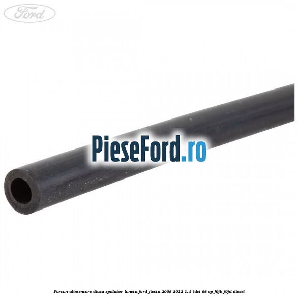 Furtun alimentare diuza spalator luneta Ford Fiesta 2008-2012 1.4 TDCi 68 cp Furtun alimentare diuza spalator luneta Ford Fiesta 2008-2012 1.4 TDCi 68 cp F6JB, F6JD diesel