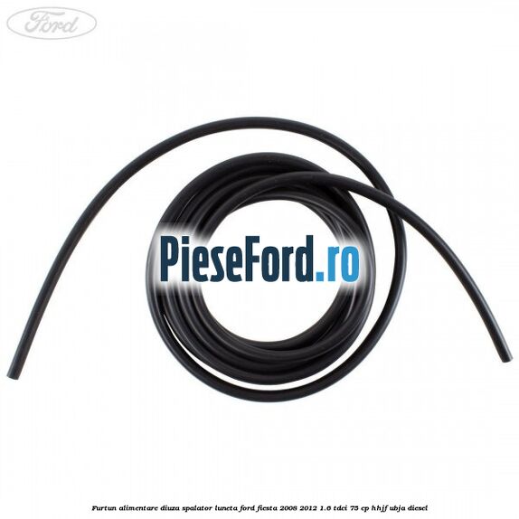 Furtun alimentare diuza spalator luneta Ford Fiesta 2008-2012 1.6 TDCi 75 cp HHJF, UBJA diesel