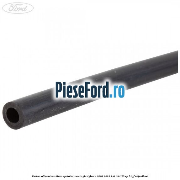 Furtun alimentare diuza spalator luneta Ford Fiesta 2008-2012 1.6 TDCi 75 cp HHJF, UBJA diesel