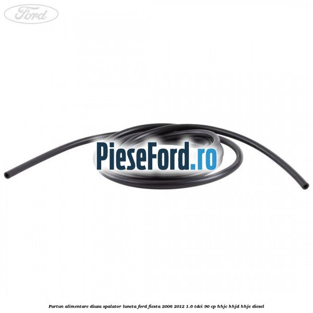 Furtun alimentare diuza spalator luneta Ford Fiesta 2008-2012 1.6 TDCi 90 cp HHJC, HHJD, HHJE diesel